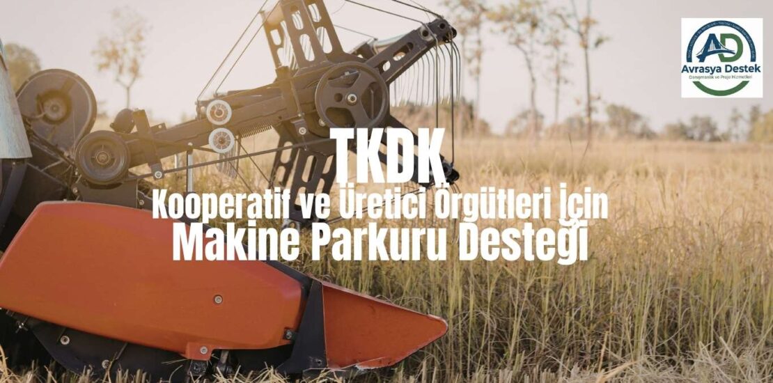TKDK Kooperatif ve Üretici Örgütleri İçin Makine Parkuru Desteği