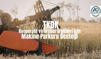 TKDK Kooperatif ve Üretici Örgütleri İçin Makine Parkuru Desteği